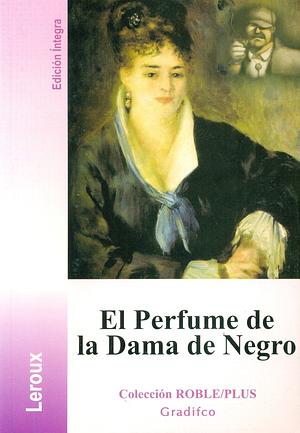 El perfume de la Dama de Negro by Gaston Leroux