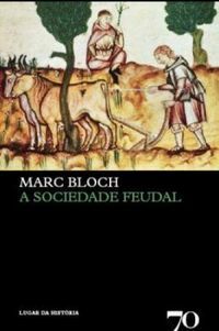 A Sociedade Feudal by Marc Bloch