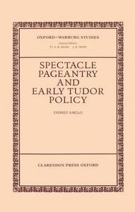 Spectacle, Pageantry, and Early Tudor Policy by Sydney Anglo