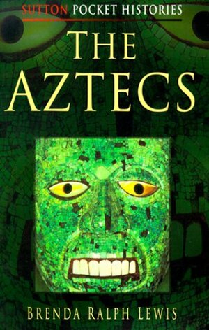 The Aztecs by Brenda Ralph Lewis
