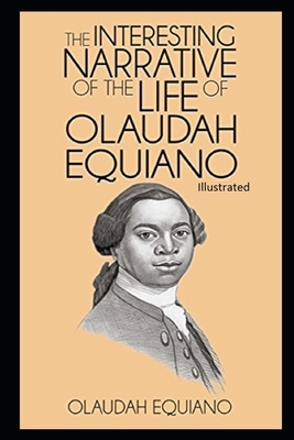 The Interesting Narrative of the Life of Olaudah Equiano Illustrated by Olaudah Equiano