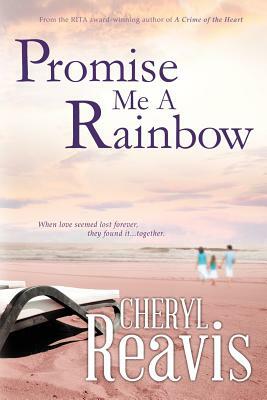 Promise Me a Rainbow by Cheryl Reavis