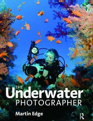 The Underwater Photographer by Martin Edge