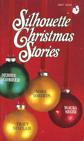 Silhouette Christmas Stories: Home for Christmas + Let it Snow + Starbright + Under the Mistletoe by Nora Roberts, Tracy Sinclair, Debbie Macomber, Maura Seger