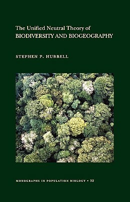 The Unified Neutral Theory of Biodiversity and Biogeography (Mpb-32) by Stephen P. Hubbell