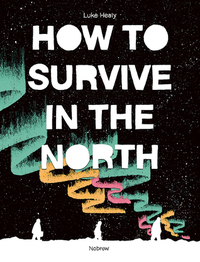 How to Survive in the North by Luke Healy