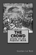 The Crowd - Study of the Popular Mind by Gustave Le Bon