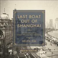 Last Boat Out of Shanghai: The Epic Story of the Chinese Who Fled Mao's Revolution by Helen Zia