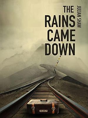The Rains Came Down by Julian Shaw, Julian Shaw