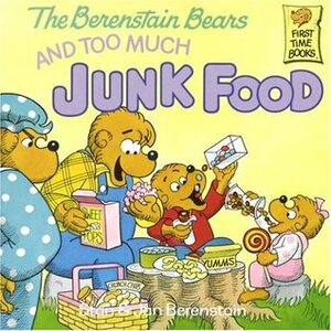 The Berenstain Bears and Too Much Junk Food by Jan Berenstain, Stan Berenstain