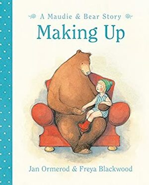 Making Up: A Maudie & Bear Story by Freya Blackwood, Jan Ormerod