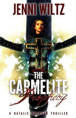 The Carmelite Prophecy: A Natalie Brandon Thriller by Jenni Wiltz