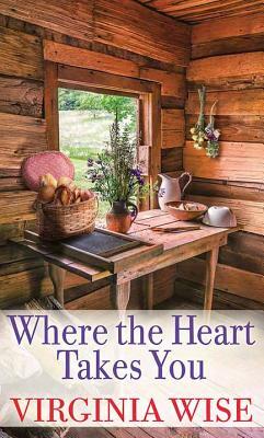 Where the Heart Takes You by Virginia Wise