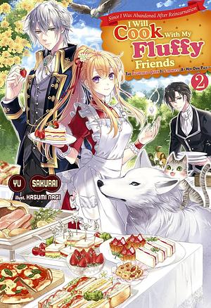 Since I Was Abandoned After Reincarnating, I Will Cook With My Fluffy Friends Volume 2 by Emma Schumacker, Yu Sakurai