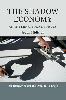 The Shadow Economy: An International Survey by Friedrich Schneider, Dominik H. Enste