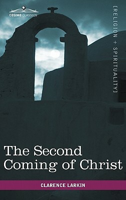 The Second Coming of Christ by Clarence Larkin