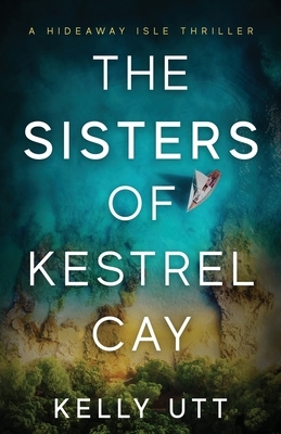 The Sisters of Kestrel Cay by Kelly Utt