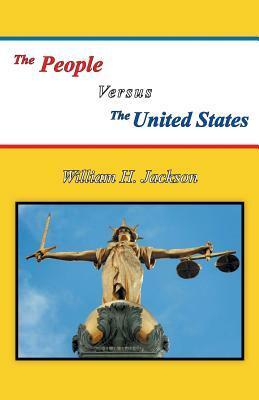 The People Versus The United States by William H. Jackson