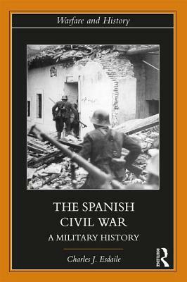 The Spanish Civil War: A Military History by Charles J. Esdaile