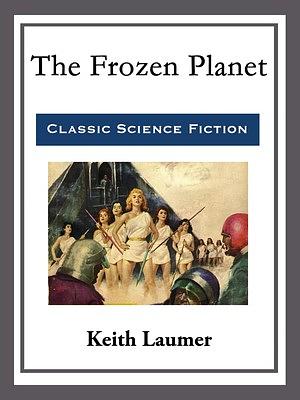 The Frozen Planet by Laumer Keith