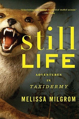 Still Life: Adventures in Taxidermy by Melissa Milgrom