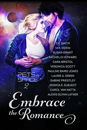 Embrace the Romance by Veronica Scott, Carol Van Natta, Sabine Priestley, S.E. Smith, Jessica E. Subject, Susan Grant, Cara Bristol, M.K. Eidem, Pauline Baird Jones, Michelle Howard, Laurie A. Green, Alexis Glynn Latner