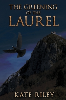 The Greening of the Laurel by Kate Riley