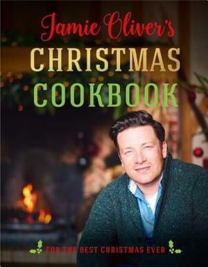 Jamie Oliver's Christmas Cookbook: For the Best Christmas Ever by Jamie Oliver