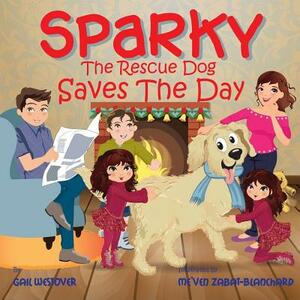 Sparky the Rescue Dog Saves the Day by Gail Westover