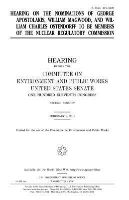 Hearing on the nominations of George Apostolakis, William Magwood, and William Charles Ostendorff to be members of the Nuclear Regulatory Commission by Committee on Environment and Publ Works, United States Congress, United States House of Senate