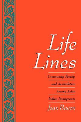 Life Lines: Community, Family, and Assimilation Among Asian Indian Immigrants by Jean Bacon