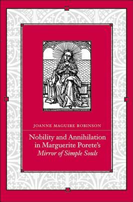 Nobility and Annihilation in Marguerite Porete's Mirror of Simple Souls by Joanne Maguire Robinson