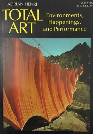 Total Art: Environments, Happenings, and Performance by Adrian Henri