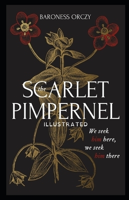 The Scarlet Pimpernel Illustrated by Baroness Orczy