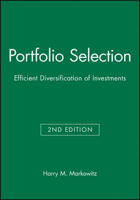 Portfolio Selection: Efficient Diversification of Investments by Harry M. Markowitz