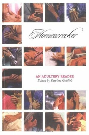 Homewrecker: An Adultery Anthology by Kevin Sampsell, Heather Shaw, Christine Elizabeth Hamm, Eli Brown, Jonathan Harper, S. Bear Bergman, Felicia C. Sullivan, Daphne Gottlieb, Barry Graham, Lenelle Moise, Thomas Hopkins, Scott Pomfret, Lori Selke, Stephen Elliott, Michael Hemmingson, David A. Hernandez, Gina Frangello, Merri Lisa Johnson