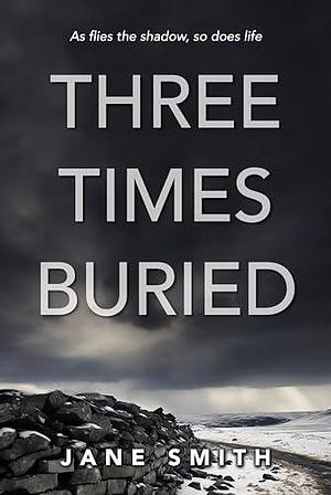 Three Times Buried by Jane Smith, Jane Smith