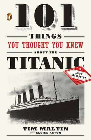 101 Things You Thought You Knew About The Titanic But Didn't by Tim Maltin, Eloise Aston