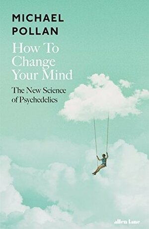 How to Change Your Mind by Michael Pollan