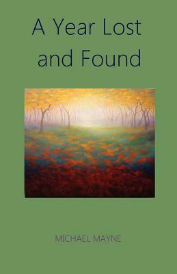 A Year Lost and Found by Michael Mayne