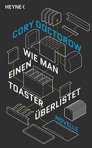 Wie man einen Toaster überlistet: Novelle by Cory Doctorow, Jürgen Langowski