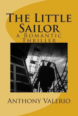The Little Sailor: a Romantic Thriller by Anthony Valerio