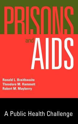 Prisons and AIDS: A Public Health Challenge by Robert M. Mayberry, Ronald L. Braithwaite, Theodore M. Hammett