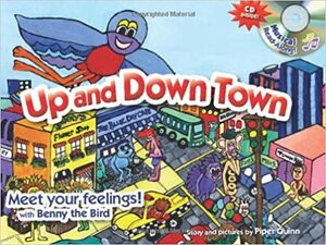 Up And Down Town: Meet Your Feelings! With Benny The Bird by Piper Quinn