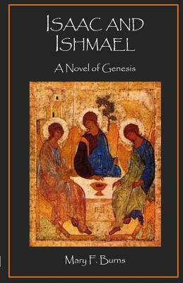 Isaac and Ishmael: A Novel of Genesis by Mary Frances Burns