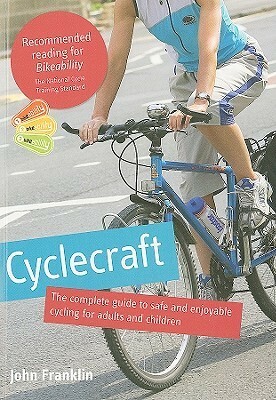 Cyclecraft: The Complete Guide to Safe and Enjoyable Cycling for Adults and Children by John Franklin