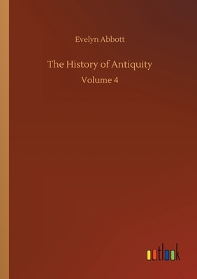 The History of Antiquity: Volume 4 by Evelyn Abbott