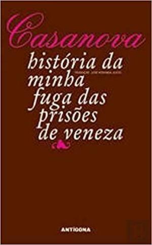 História da Minha Fuga das Prisões de Veneza by Giacomo Casanova, Andrew K. Lawston