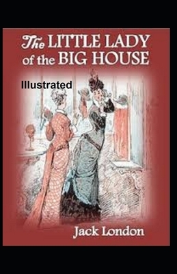 The Little Lady of the Big House Illustrated by Jack London