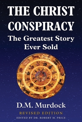 The Christ Conspiracy: The Greatest Story Ever Sold - Revised Edition by D. M. Murdock